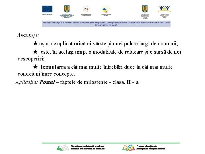  Avantaje: ușor de aplicat oricărei vârste și unei palete largi de domenii; este,