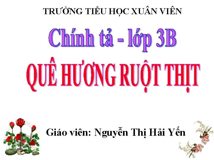 TRƯỜNG TIỂU HỌC XU N VIÊN Giáo viên: Nguyễn Thị Hải Yến 