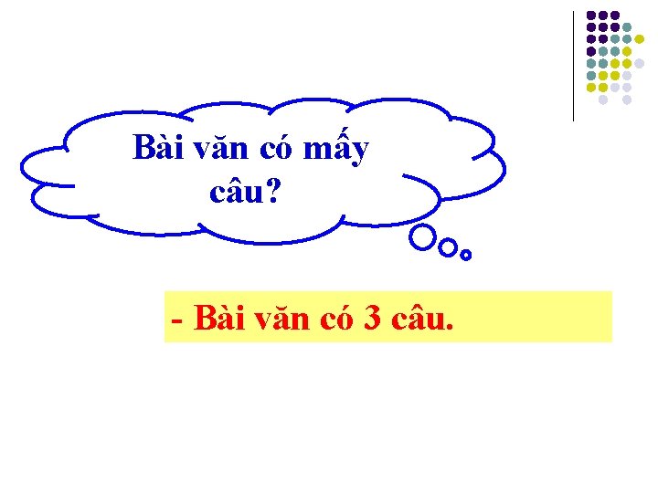 Bài văn có mấy câu? - Bài văn có 3 câu. 