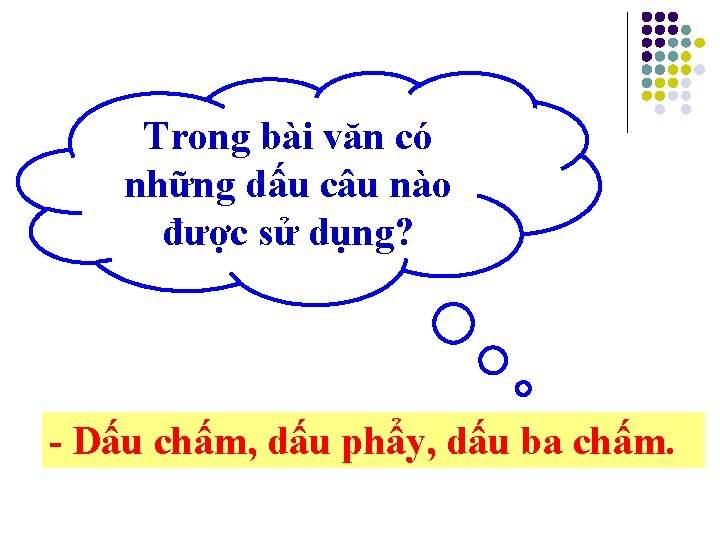 Trong bài văn có những dấu câu nào được sử dụng? - Dấu chấm,