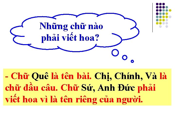 Những chữ nào phải viết hoa? - Chữ Quê là tên bài. Chị, Chính,