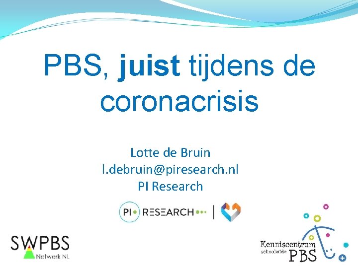 PBS, juist tijdens de coronacrisis Lotte de Bruin l. debruin@piresearch. nl PI Research 