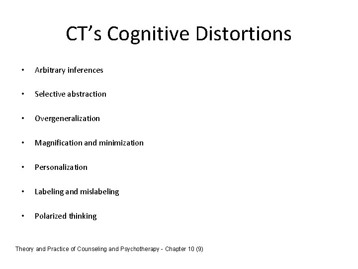 CT’s Cognitive Distortions • Arbitrary inferences • Selective abstraction • Overgeneralization • Magnification and