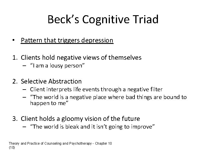Beck’s Cognitive Triad • Pattern that triggers depression 1. Clients hold negative views of