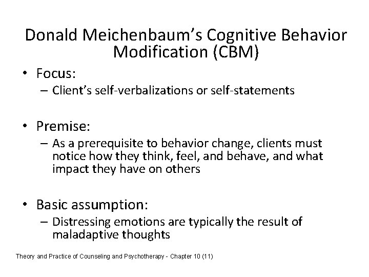 Donald Meichenbaum’s Cognitive Behavior Modification (CBM) • Focus: – Client’s self-verbalizations or self-statements •