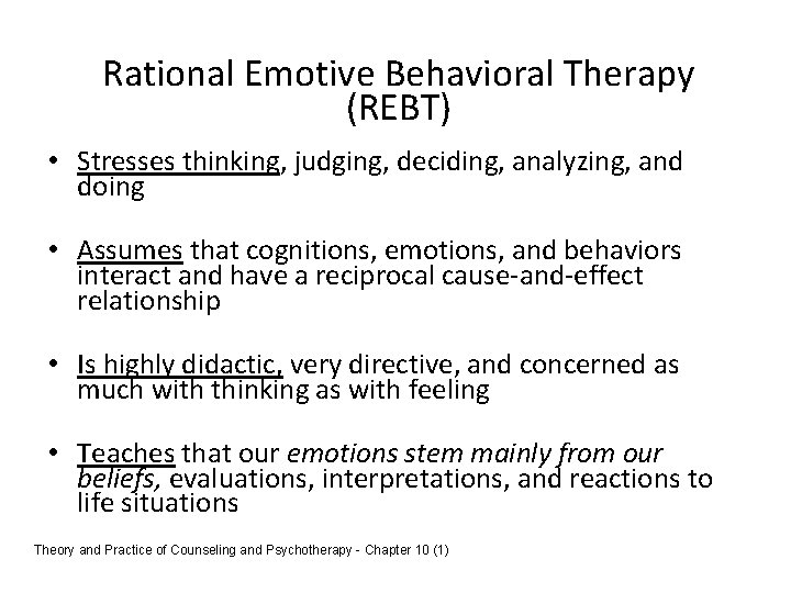 Rational Emotive Behavioral Therapy (REBT) • Stresses thinking, judging, deciding, analyzing, and doing •