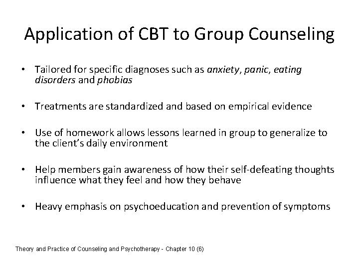 Application of CBT to Group Counseling • Tailored for specific diagnoses such as anxiety,