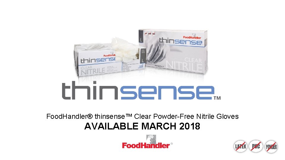 Food. Handler® thinsense™ Clear Powder-Free Nitrile Gloves AVAILABLE MARCH 2018 