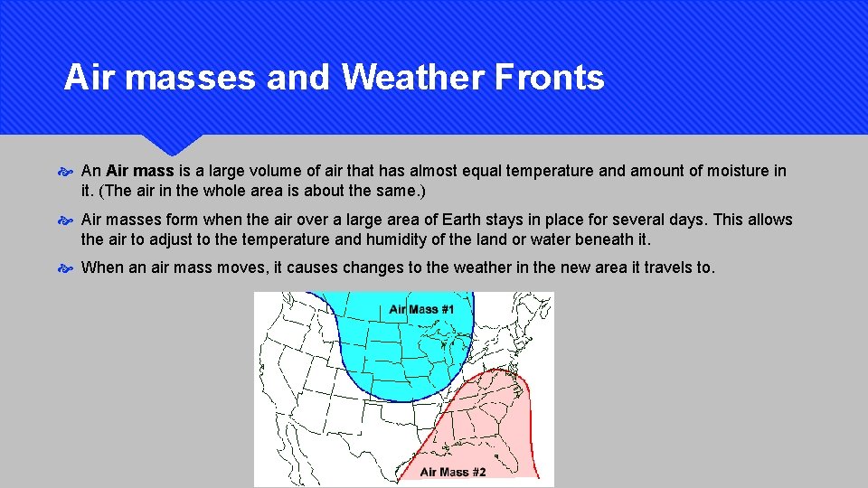 Air masses and Weather Fronts An Air mass is a large volume of air