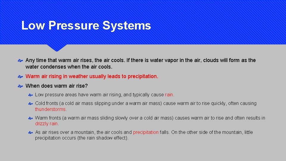 Low Pressure Systems Any time that warm air rises, the air cools. If there