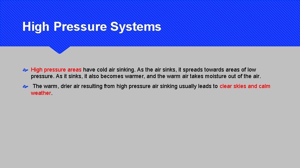 High Pressure Systems High pressure areas have cold air sinking. As the air sinks,