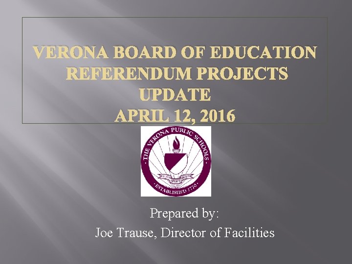 VERONA BOARD OF EDUCATION REFERENDUM PROJECTS UPDATE APRIL 12, 2016 Prepared by: Joe Trause,