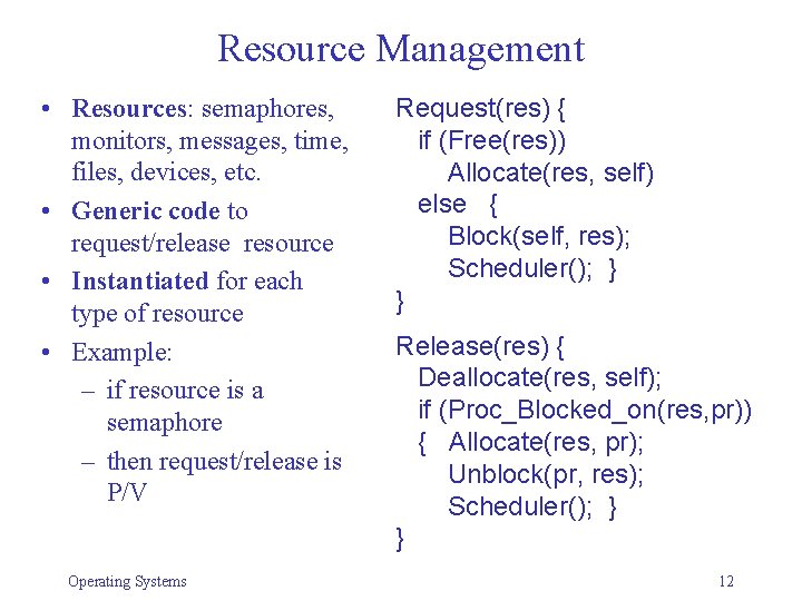 Resource Management • Resources: semaphores, monitors, messages, time, files, devices, etc. • Generic code