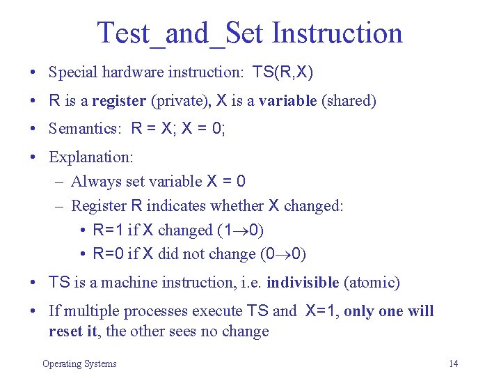 Test_and_Set Instruction • Special hardware instruction: TS(R, X) • R is a register (private),