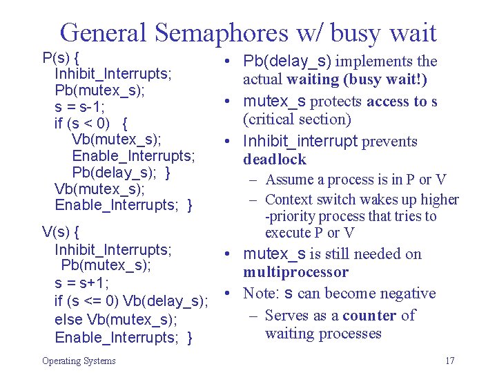 General Semaphores w/ busy wait P(s) { Inhibit_Interrupts; Pb(mutex_s); s = s-1; if (s