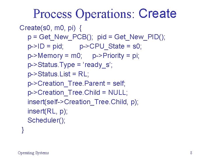 Process Operations: Create(s 0, m 0, pi) { p = Get_New_PCB(); pid = Get_New_PID();