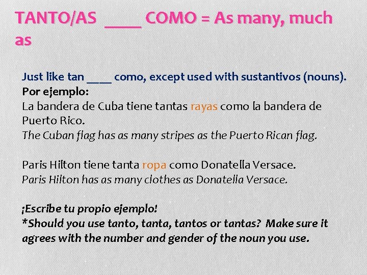 TANTO/AS ____ COMO = As many, much as Just like tan ____ como, except