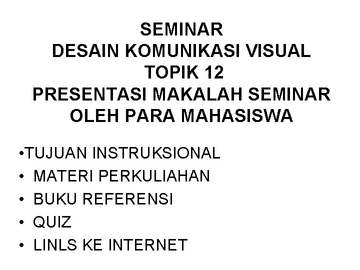 SEMINAR DESAIN KOMUNIKASI VISUAL TOPIK 12 PRESENTASI MAKALAH SEMINAR OLEH PARA MAHASISWA • TUJUAN