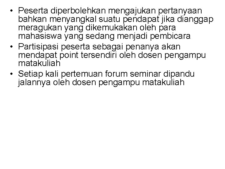  • Peserta diperbolehkan mengajukan pertanyaan bahkan menyangkal suatu pendapat jika dianggap meragukan yang