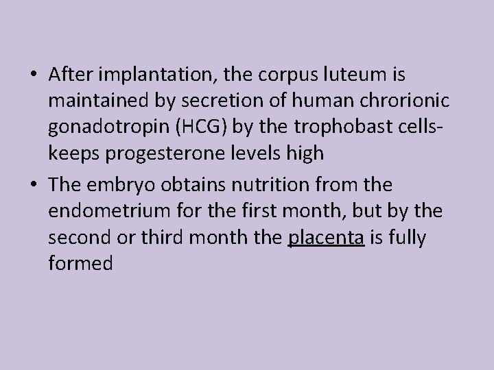  • After implantation, the corpus luteum is maintained by secretion of human chrorionic