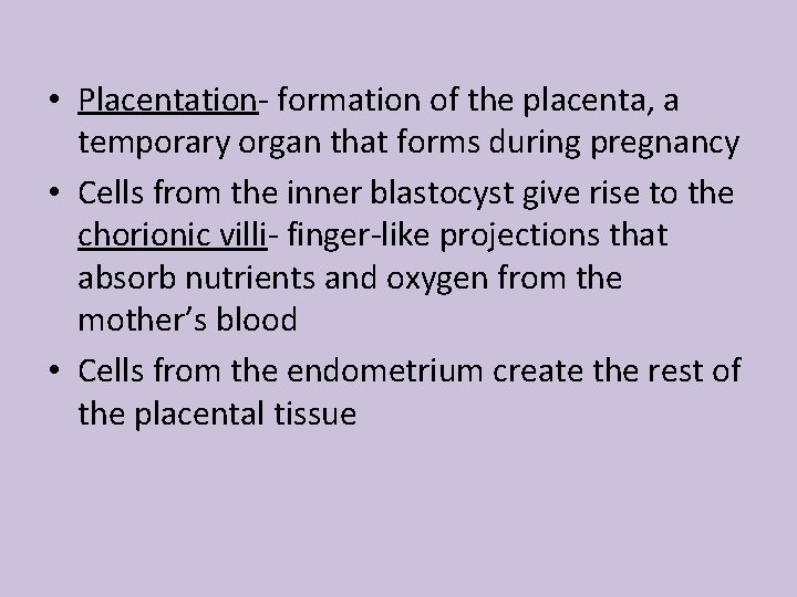  • Placentation- formation of the placenta, a temporary organ that forms during pregnancy