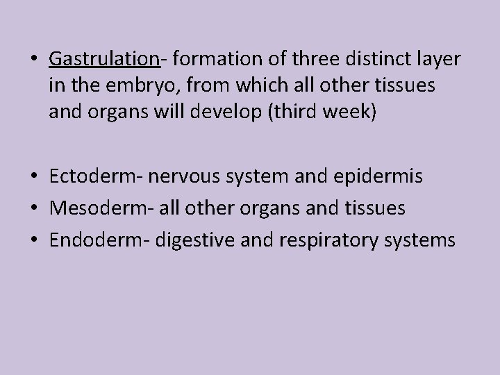  • Gastrulation- formation of three distinct layer in the embryo, from which all