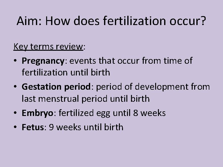 Aim: How does fertilization occur? Key terms review: • Pregnancy: events that occur from
