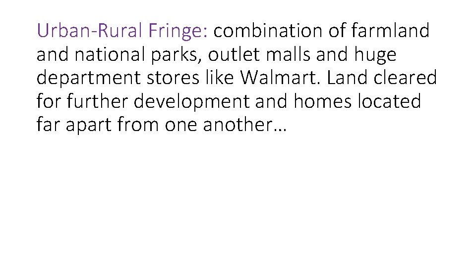Urban-Rural Fringe: combination of farmland national parks, outlet malls and huge department stores like