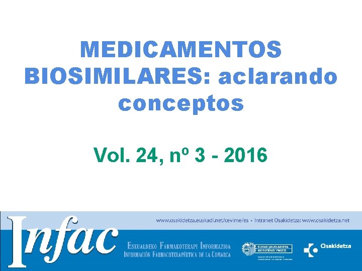 MEDICAMENTOS BIOSIMILARES: aclarando conceptos Vol. 24, nº 3 - 2016 http: //www. osakidetza. euskadi.