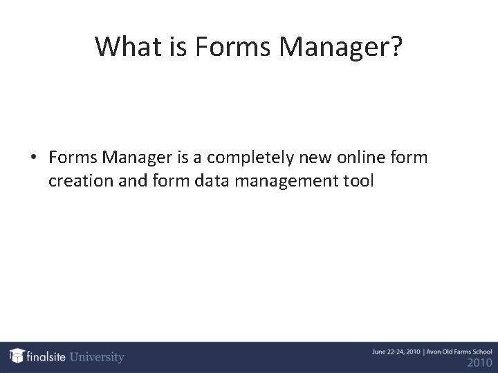 What is Forms Manager? • Forms Manager is a completely new online form creation