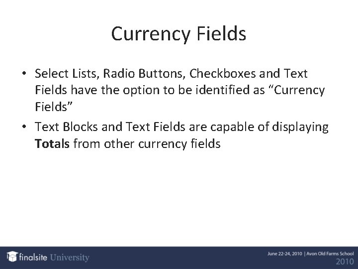 Currency Fields • Select Lists, Radio Buttons, Checkboxes and Text Fields have the option