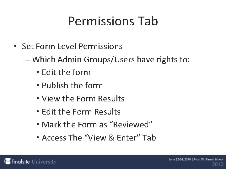 Permissions Tab • Set Form Level Permissions – Which Admin Groups/Users have rights to: