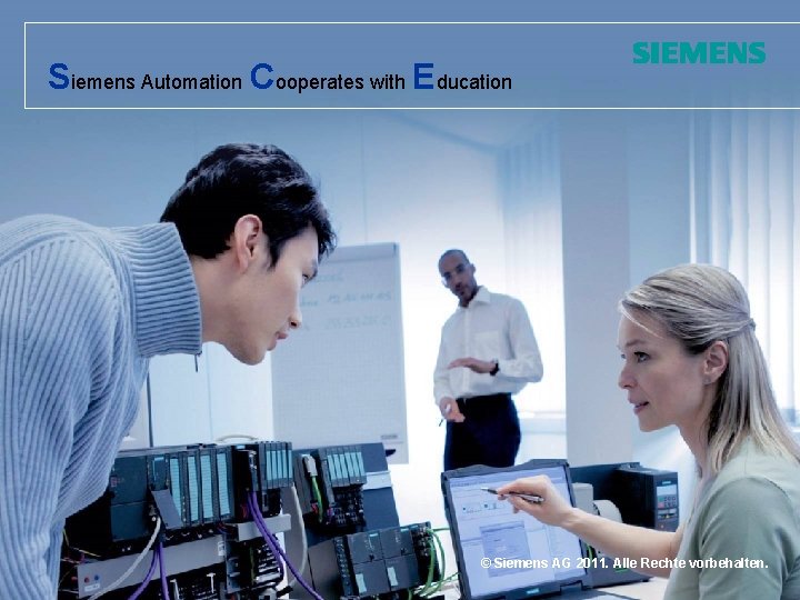 Siemens Automation Cooperates with Education © Siemens AG 2011. Alle Rechte vorbehalten. 