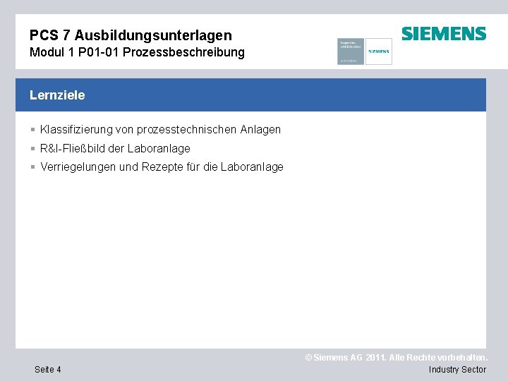 PCS 7 Ausbildungsunterlagen Modul 1 P 01 -01 Prozessbeschreibung Lernziele § Klassifizierung von prozesstechnischen