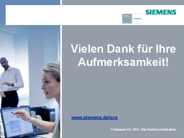 Vielen Dank für Ihre Aufmerksamkeit! www. siemens. de/sce © Siemens AG 2011. Alle Rechte