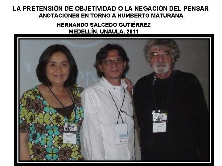 LA PRETENSIÓN DE OBJETIVIDAD O LA NEGACIÓN DEL PENSAR ANOTACIONES EN TORNO A HUMBERTO
