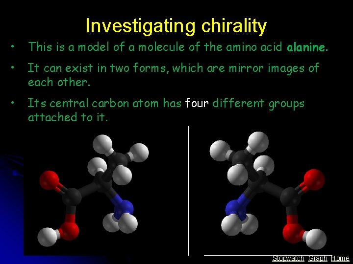 Investigating chirality • This is a model of a molecule of the amino acid Investigating chirality • This is a model of a molecule of the amino acid