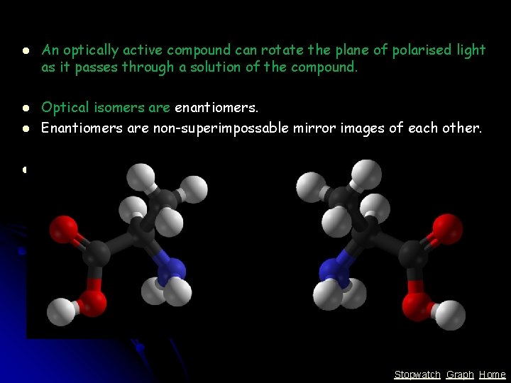 l l l An optically active compound can rotate the plane of polarised light l l l An optically active compound can rotate the plane of polarised light
