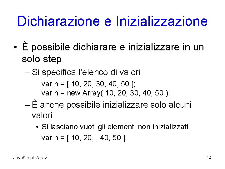 Dichiarazione e Inizializzazione • È possibile dichiarare e inizializzare in un solo step –