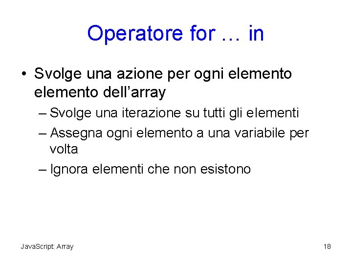 Operatore for … in • Svolge una azione per ogni elemento dell’array – Svolge