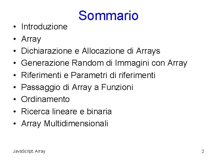  • • • Sommario Introduzione Array Dichiarazione e Allocazione di Arrays Generazione Random