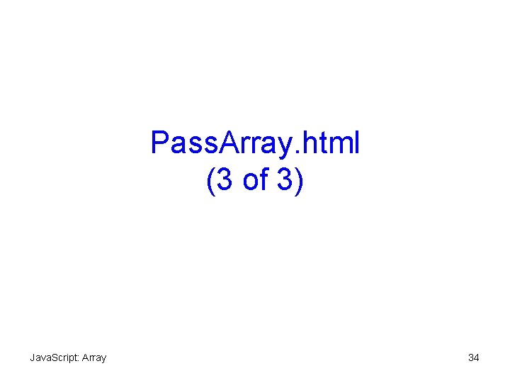 Pass. Array. html (3 of 3) Java. Script: Array 34 