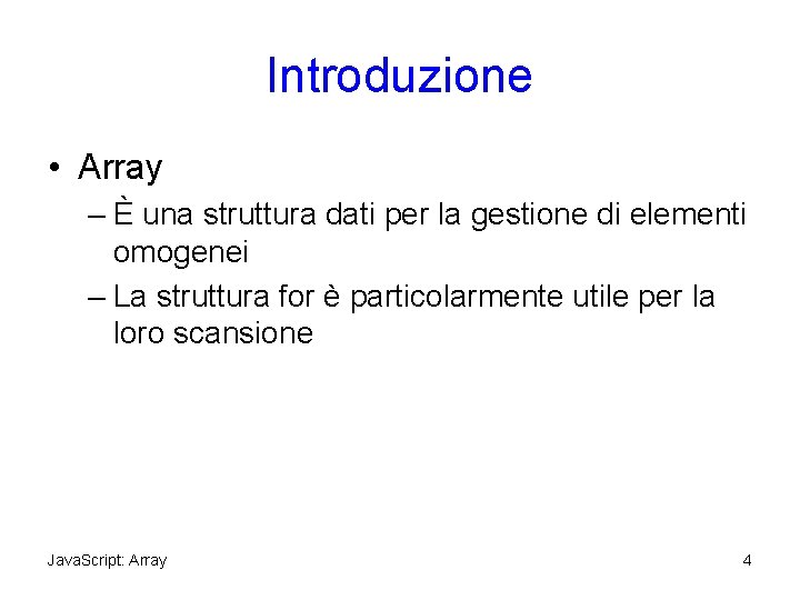 Introduzione • Array – È una struttura dati per la gestione di elementi omogenei