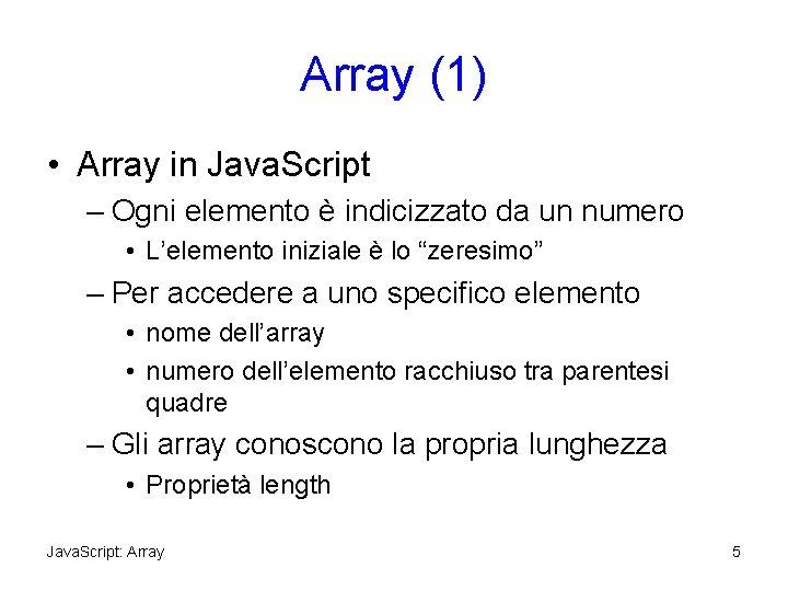 Array (1) • Array in Java. Script – Ogni elemento è indicizzato da un