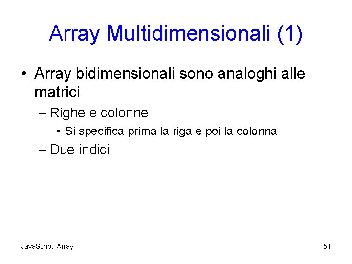 Array Multidimensionali (1) • Array bidimensionali sono analoghi alle matrici – Righe e colonne