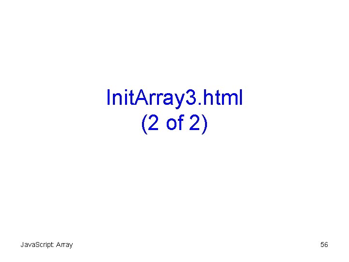 Init. Array 3. html (2 of 2) Java. Script: Array 56 