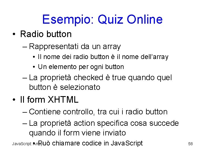 Esempio: Quiz Online • Radio button – Rappresentati da un array • Il nome