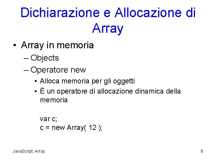 Dichiarazione e Allocazione di Array • Array in memoria – Objects – Operatore new