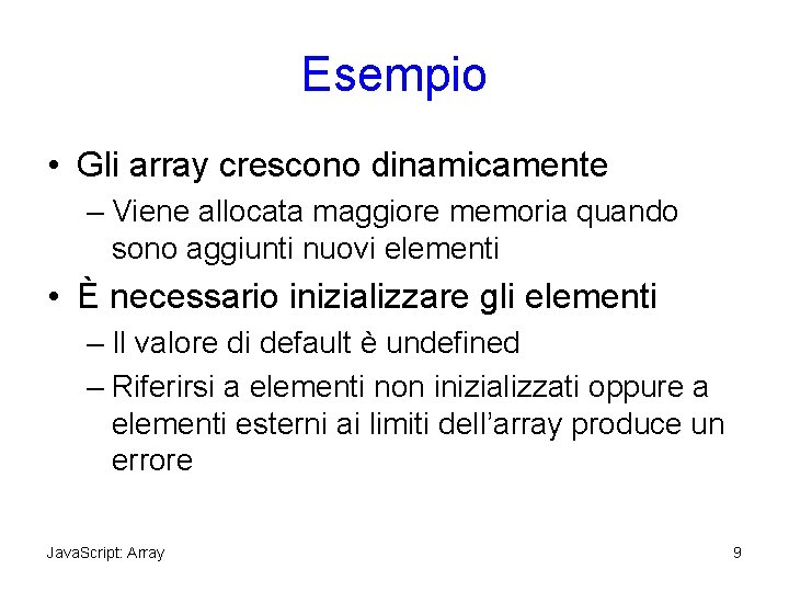 Esempio • Gli array crescono dinamicamente – Viene allocata maggiore memoria quando sono aggiunti