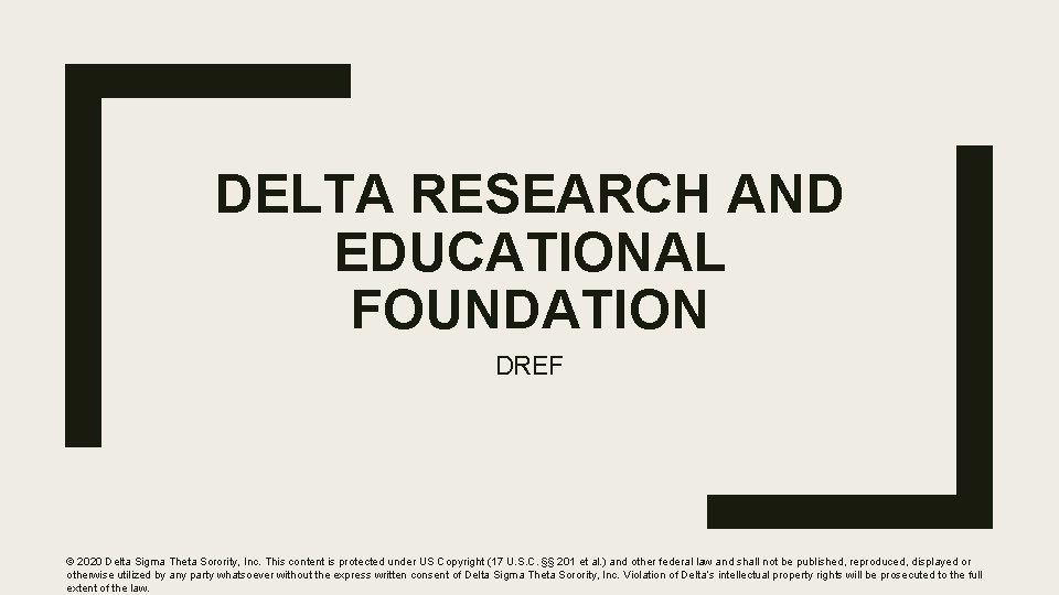 DELTA RESEARCH AND EDUCATIONAL FOUNDATION DREF © 2020 Delta Sigma Theta Sorority, Inc. This
